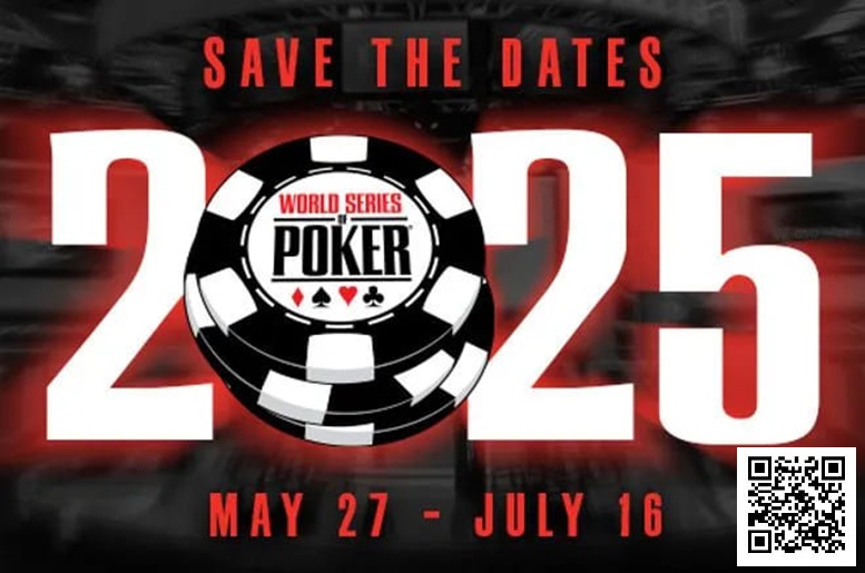 【GG扑克】2025年WSOP于2025年5月27-7月16在拉斯维加斯举行